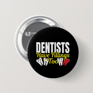 Dentist Have Fillings Too - Dental Feelings Pun Button