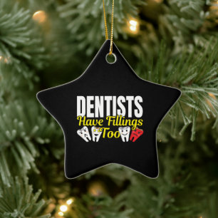 Dentist Have Fillings Too - Dental Feelings Pun Ceramic Ornament