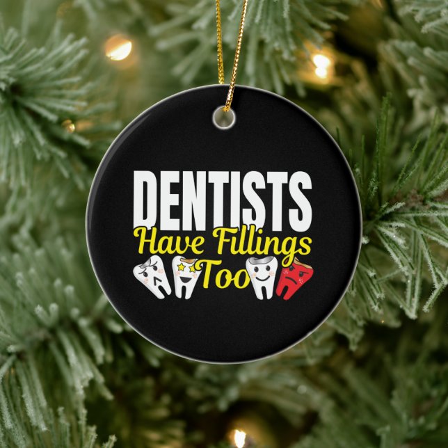 Dentist Have Fillings Too - Dental Feelings Pun Ceramic Ornament (Tree)