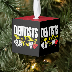 Dentist Have Fillings Too - Dental Feelings Pun Cube Ornament