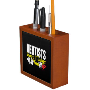 Dentist Have Fillings Too - Dental Feelings Pun Desk Organizer