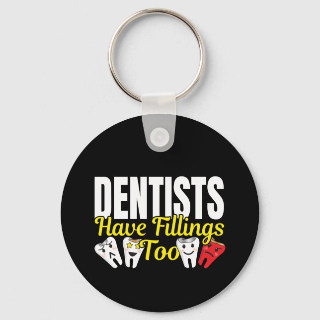 Dentist Have Fillings Too - Dental Feelings Pun Keychain (Front)