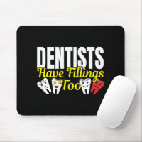 Dentist Have Fillings Too - Dental Feelings Pun