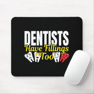 Dentist Have Fillings Too - Dental Feelings Pun Mouse Pad