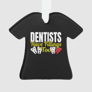 Dentist Have Fillings Too - Dental Feelings Pun Ornament