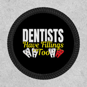Dentist Have Fillings Too - Dental Feelings Pun Patch