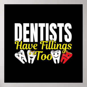Dentist Have Fillings Too - Dental Feelings Pun Poster