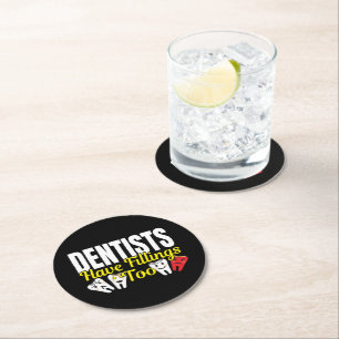 Dentist Have Fillings Too - Dental Feelings Pun Round Paper Coaster