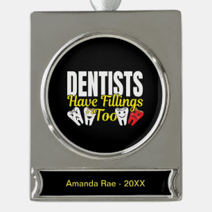 Dentist Have Fillings Too - Dental Feelings Pun Silver Plated Banner Ornament