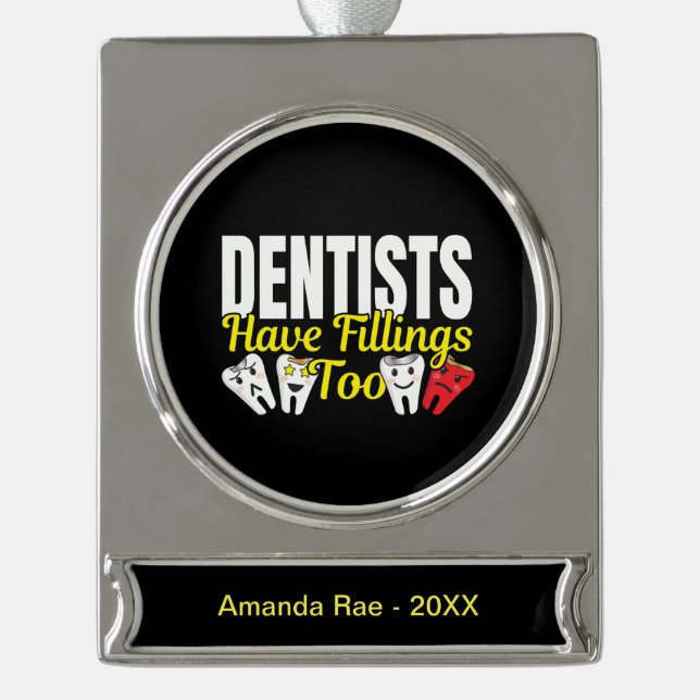 Dentist Have Fillings Too - Dental Feelings Pun Silver Plated Banner Ornament (Front)
