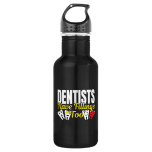 Dentist Have Fillings Too - Dental Feelings Pun Stainless Steel Water Bottle