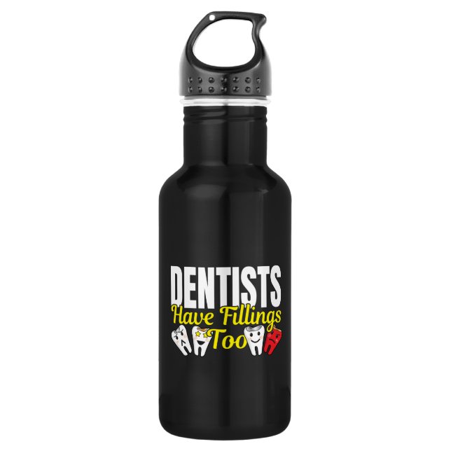Dentist Have Fillings Too - Dental Feelings Pun Stainless Steel Water Bottle (Front)
