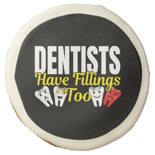 Dentist Have Fillings Too _ Dental Feelings Pun Sugar Cookie
