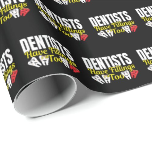 Dentist Have Fillings Too _ Dental Feelings Pun Wrapping Paper