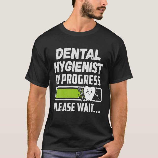 Dentist Hygienist In Progress Dental Hygiene Stude T-Shirt (Front)