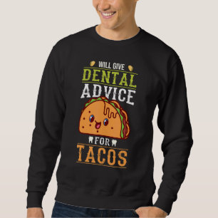 Dentist Hygienist Will Give Dental Advice For Taco Sweatshirt