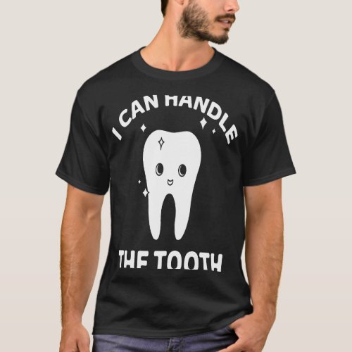Dentist I Can Handle The Tooth Dentistry T_Shirt