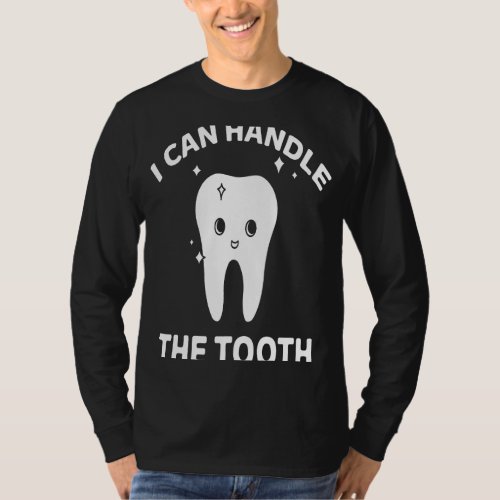 Dentist I Can Handle The Tooth Dentistry T_Shirt