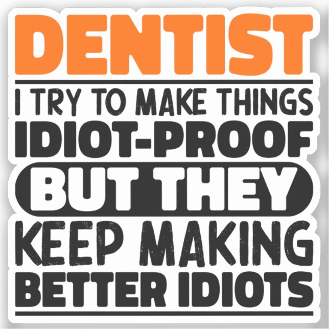 Dentist I Try To Make Things Funny Sayings Dentist Sticker (Front)