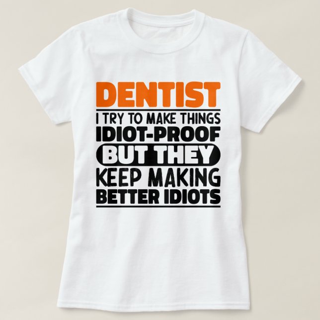 Dentist I Try To Make Things Funny Sayings Dentist T-Shirt (Design Front)