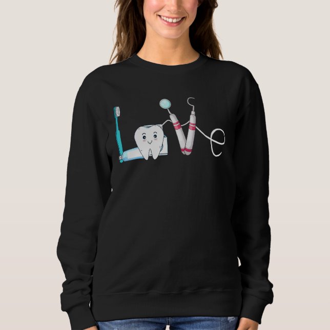 Dentist Love Dental Hygienist Teeth Orthodontics Sweatshirt (Front)