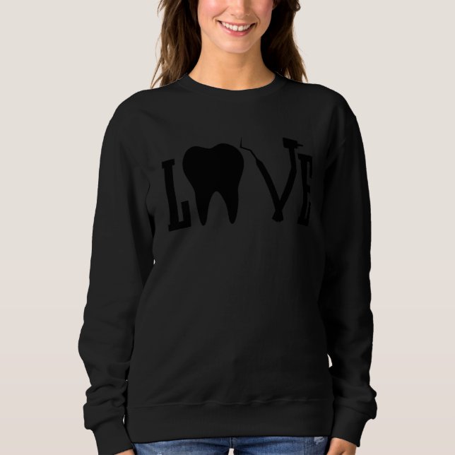 Dentist Love Teeth Dental Student Assistant Hygien Sweatshirt (Front)