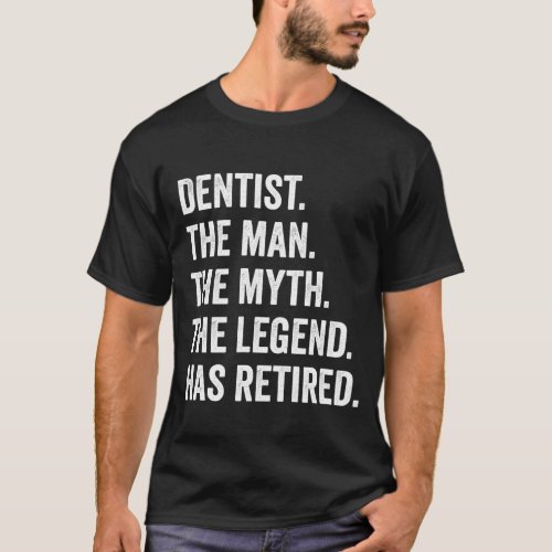 Dentist Man Myth Legend Retired Retirement Gift fo T_Shirt