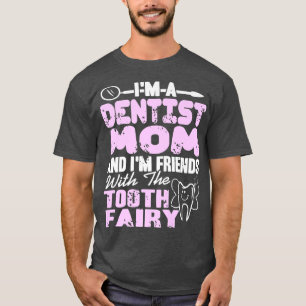 Dentist Mom & Im Friends With The Tooth Fairy Pres T-Shirt