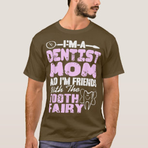 Dentist Mom & Im Friends With The Tooth Fairy Pres T-Shirt