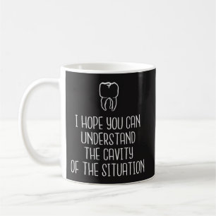 Dentist Mug - "Cavity of The Situation" - Funny