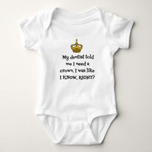 DENTIST  NEED CROWN BABY BODYSUIT