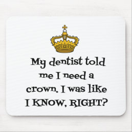 DENTIST  NEED CROWN MOUSE PAD