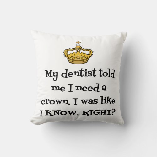DENTIST  NEED CROWN THROW PILLOW