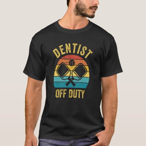 Dentist Off Duty Pickleball Player Paddleball T_Shirt