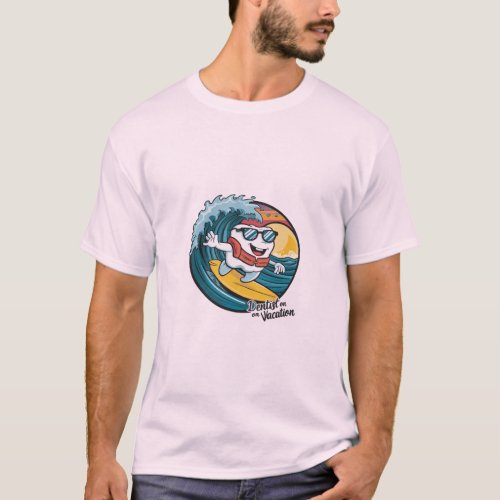 Dentist on vacation t_shirt