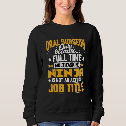 Dentist Oral Surgery Doctor Oral Surgeon Job Title Sweatshirt