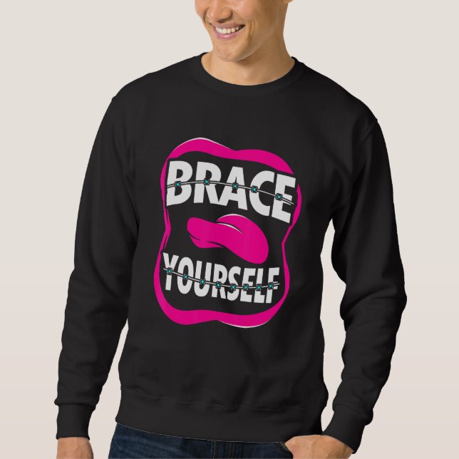 Dentist Orthodontist Brace Yourself Sweatshirt (Front)