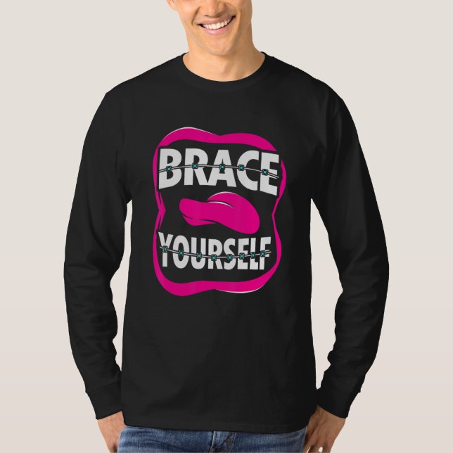 Dentist Orthodontist Brace Yourself T-Shirt (Front)