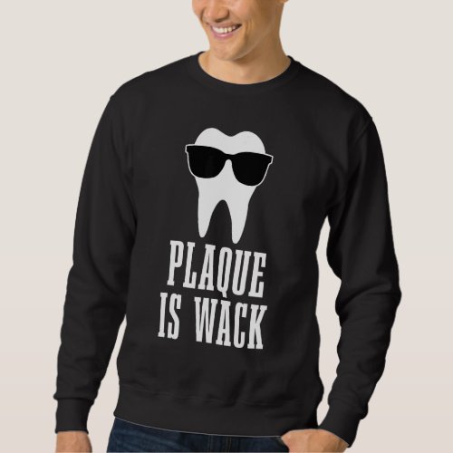 Dentist Plaque Is Wack Dental Student Assistant Hy Sweatshirt