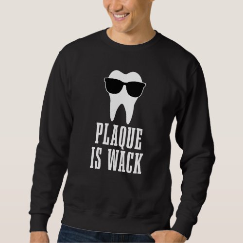 Dentist Plaque Is Wack Dental Student Assistant Hy Sweatshirt