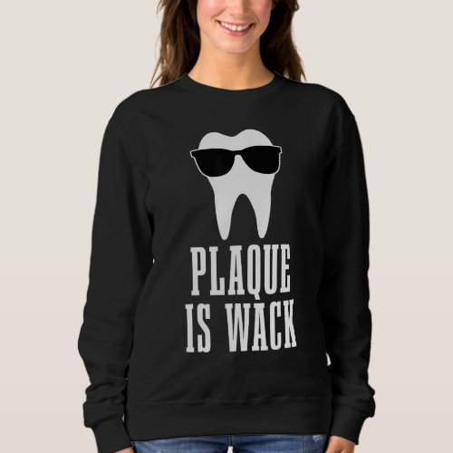 Dentist Plaque Is Wack Dental Student Assistant Hy Sweatshirt
