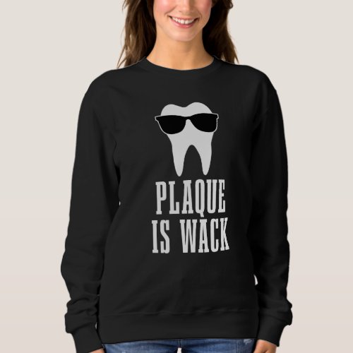 Dentist Plaque Is Wack Dental Student Assistant Hy Sweatshirt