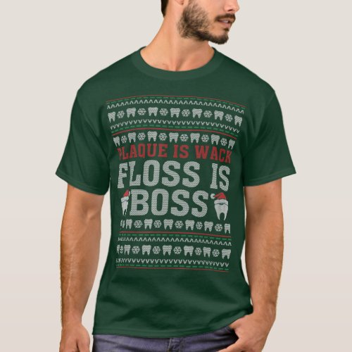 Dentist Plaque Is Wack Floss Is Boss Ugly Christma T_Shirt