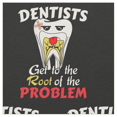 Dentist Root Canal _ Tooth Cavity Pun Fabric