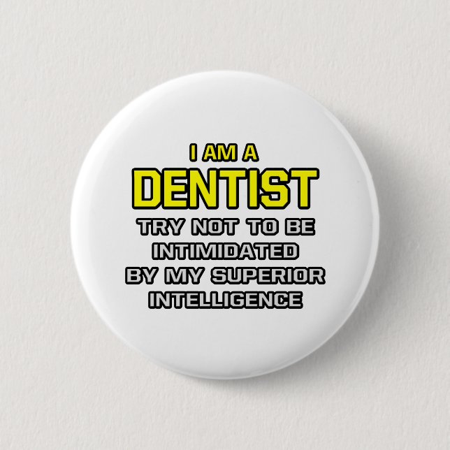 Dentist...Superior Intelligence Button (Front)