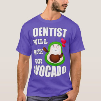 Dentist Will Work for Avocado T-Shirt