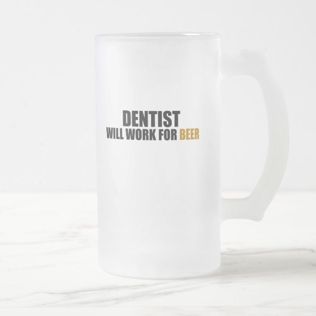 Dentist-Will Work For Beer Frosted Glass Beer Mug (Right)