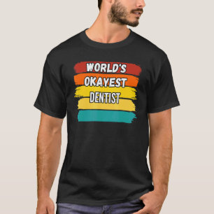 Dentist Worlds Okayest Dentist T-Shirt