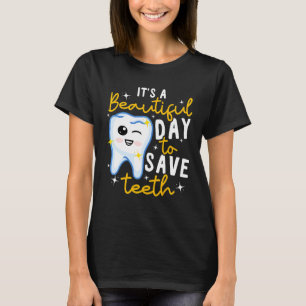 Dentistry Dental It's A Beautiful Day To Save Teet T-Shirt