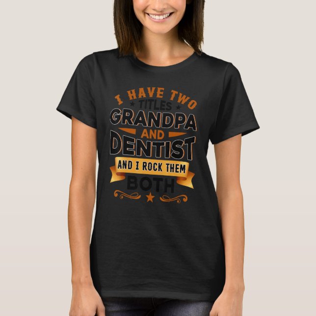 Dentistry Dentist Dental Assistant Dental Grandpa  T-Shirt (Front)
